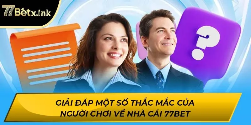 Giải đáp một số thắc mắc của người chơi về nhà cái 77BET