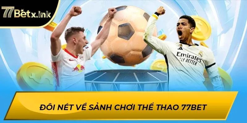 Đôi nét về sảnh chơi thể thao 77BET