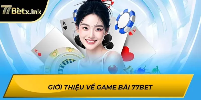 Giới thiệu về game bài 77BET