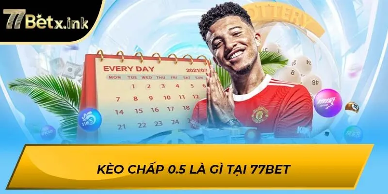 Kèo chấp 0.5 là gì tại 77BET