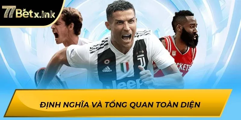 Định nghĩa và tổng quan toàn diện