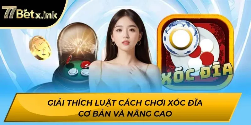 Giải thích luật cách chơi xóc đĩa cơ bản và nâng cao
