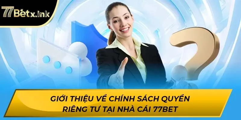 Giới thiệu về chính sách quyền riêng tư tại nhà cái 77BET