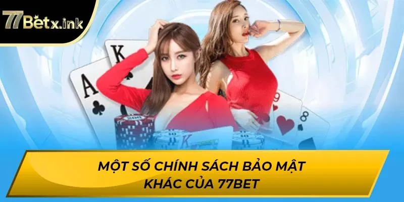 Một số chính sách bảo mật khác của 77BET