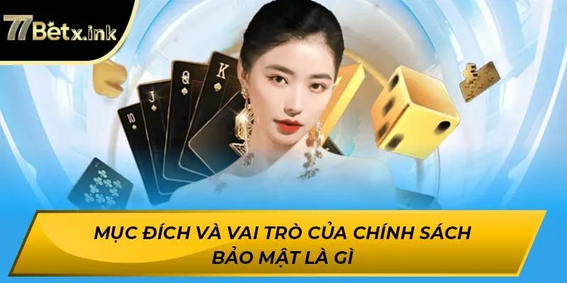 Mục đích và vai trò của chính sách bảo mật là gì