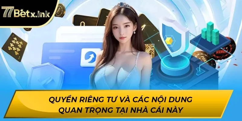 Quyền riêng tư và các nội dung quan trọng tại nhà cái này