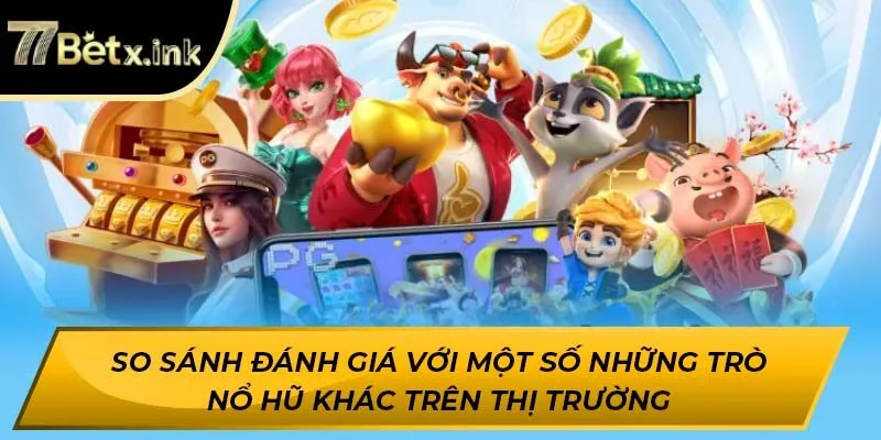 So sánh đánh giá với một số những trò nổ hũ khác trên thị trường