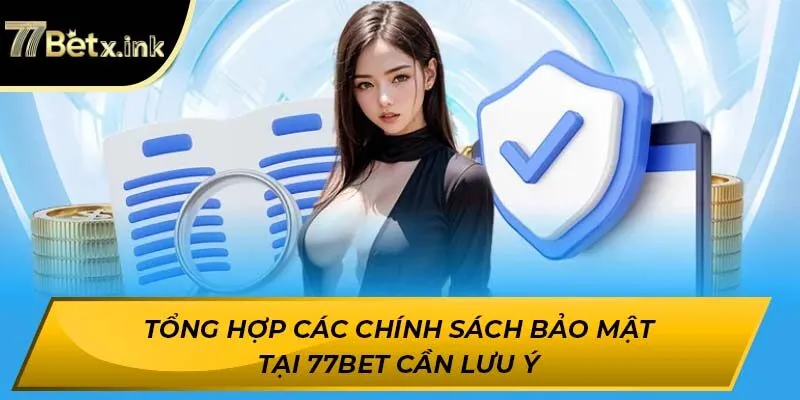 Tổng hợp các chính sách bảo mật tại 77BET cần lưu ý