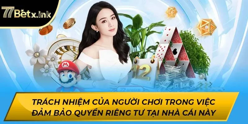 Trách nhiệm của người chơi trong việc đảm bảo quyền riêng tư tại nhà cái này